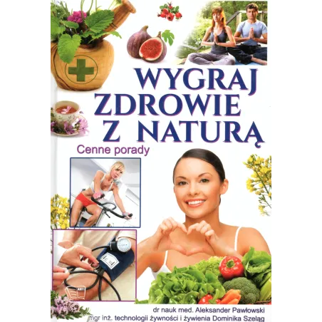 WYGRAJ ZDROWIE Z NATURĄ CENNE PORADY Pawłowski Aleksander