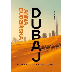 DUBAJ. MIASTO INNYCH LUDZI Anna Dudzińska - Marginesy