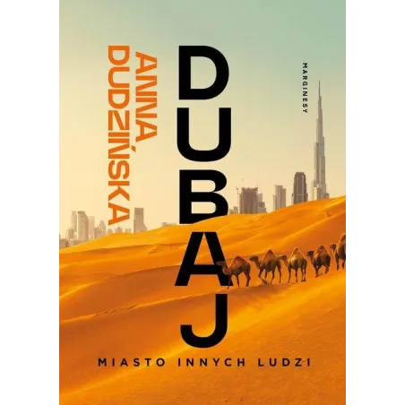 DUBAJ. MIASTO INNYCH LUDZI Anna Dudzińska - Marginesy