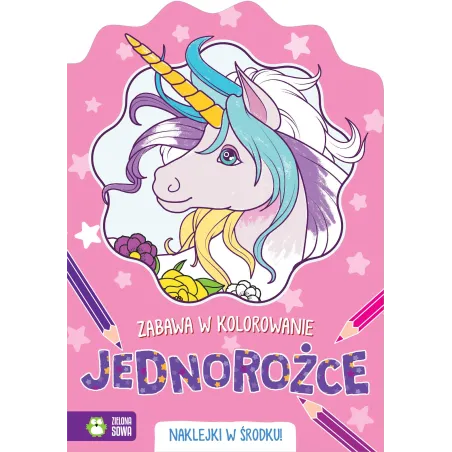 ZABAWA W KOLOROWANIE - JEDNOROŻCE + NAKLEJKI UNICORN 4+ - Zielona Sowa