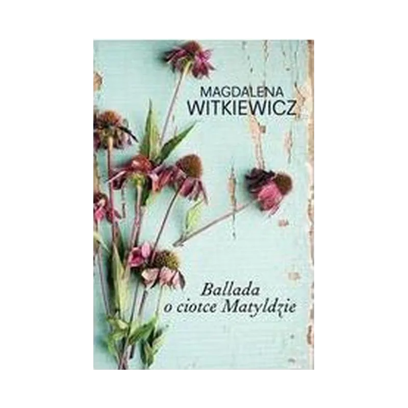 BALLADA O CIOTCE MATYLDZIE Magdalena Witkiewicz - Filia