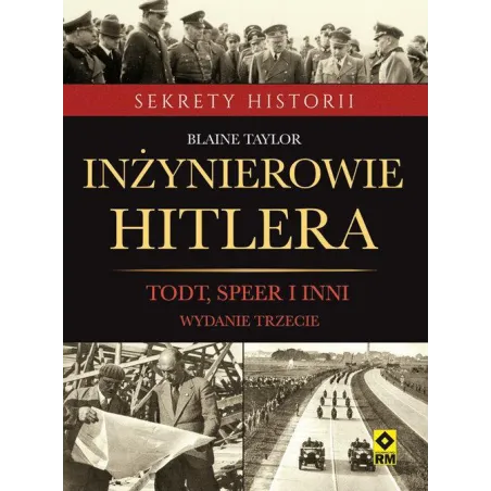 INŻYNIEROWIE HITLERA TODT, SPEER I INNI Blaine Taylor - Wydawnictwo RM