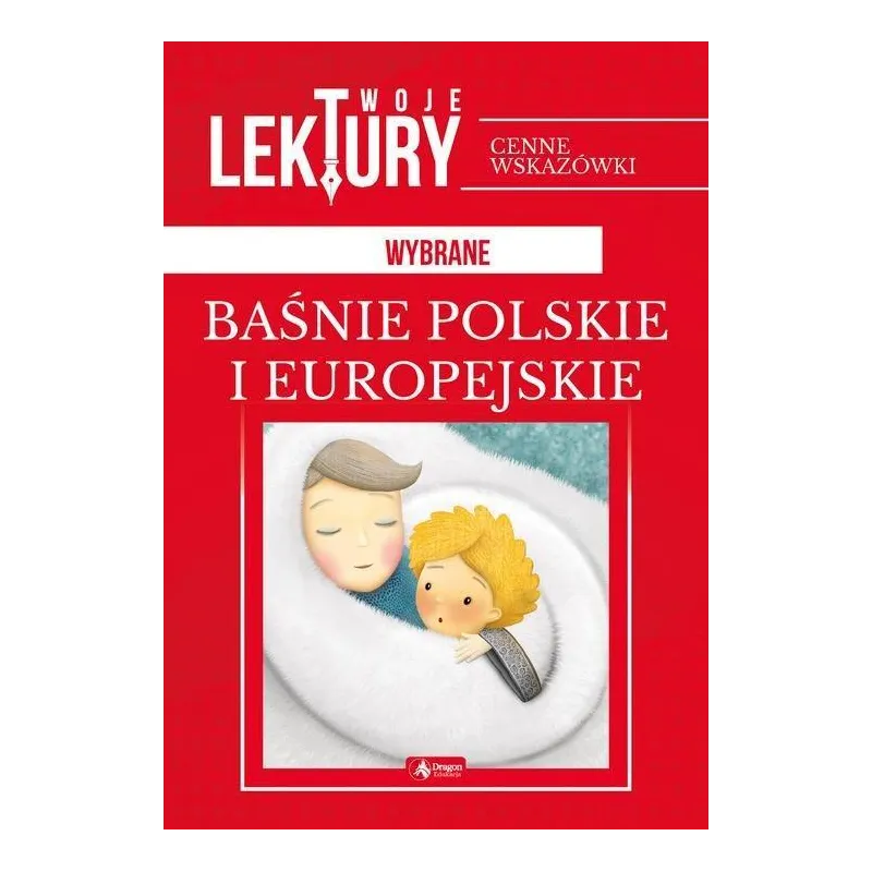 WYBRANE BAŚNIE POLSKIE I EUROPEJSKIE. TWOJE LEKTURY - Dragon
