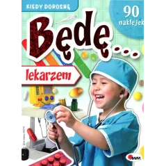 KIEDY DOROSNĘ BĘDĘ LEKARZEM + 90 NAKLEJEK Krzysztof Kozera - AWM
