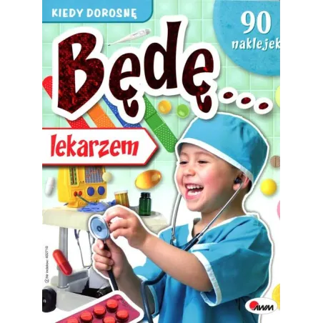 KIEDY DOROSNĘ BĘDĘ LEKARZEM + 90 NAKLEJEK Krzysztof Kozera - AWM