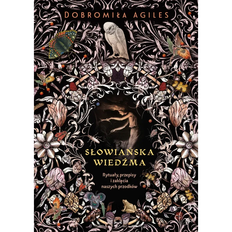 SŁOWIAŃSKA WIEDŹMA. RYTUAŁY, PRZEPISY I ZAKLĘCIA NASZYCH PRZODKÓW Dobromiła Agiles - Kobiece SŁOWIAŃSKA WIEDŹMA. RYTUAŁY, PRZEPISY I ZAKLĘCIA NASZYCH PRZODKÓW Dobromiła Agiles - Kobiece