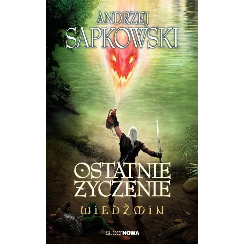 OSTATNIE ŻYCZENIE. WIEDŹMIN - SuperNowa OSTATNIE ŻYCZENIE. WIEDŹMIN - SuperNowa