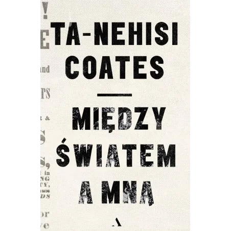MIĘDZY ŚWIATEM A MNĄ Ta-Nehisi Coates - Agora