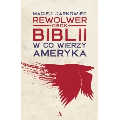 REWOLWER OBOK BIBLII. W CO WIERZY AMERYKA - Agora
