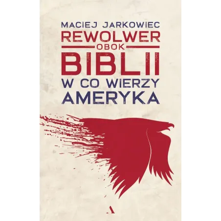 Rewolwer Obok Biblii. W Co Wierzy Ameryka