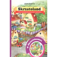 SKRZATOLAND W SKRZATOLANDZIE ZADANIA I ŁAMIGŁÓWKI DLA SPRAWNEJ RĄCZKI I MĄDREJ GŁÓWKI Jolanta Studnicka - Harmonia