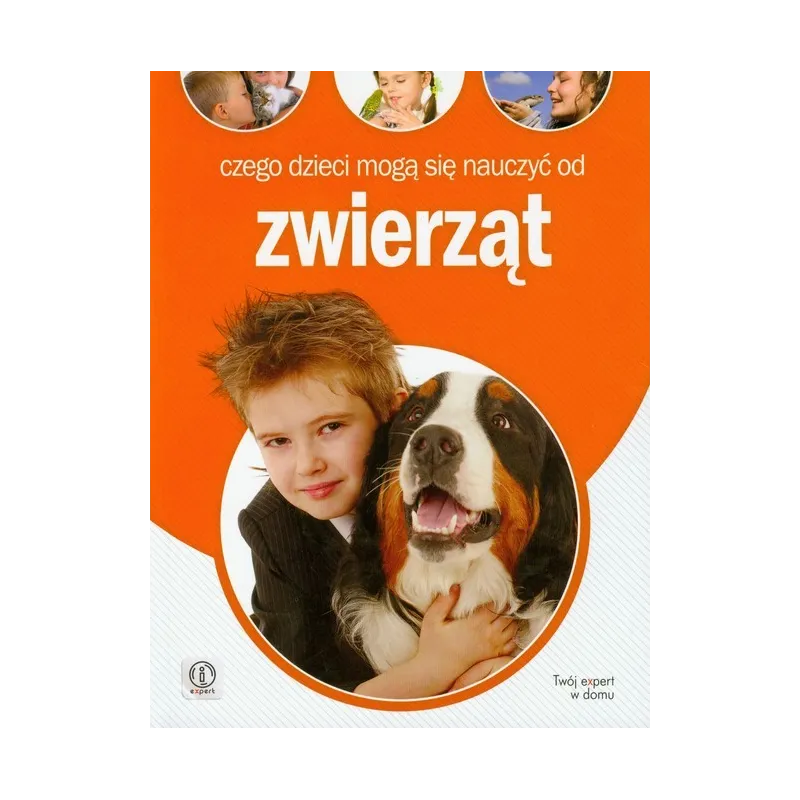 CZEGO DZIECI MOGĄ NAUCZYĆ SIĘ OD ZWIERZĄT Anna Jankowska - Dragon CZEGO DZIECI MOGĄ NAUCZYĆ SIĘ OD ZWIERZĄT Anna Jankowska - Dragon