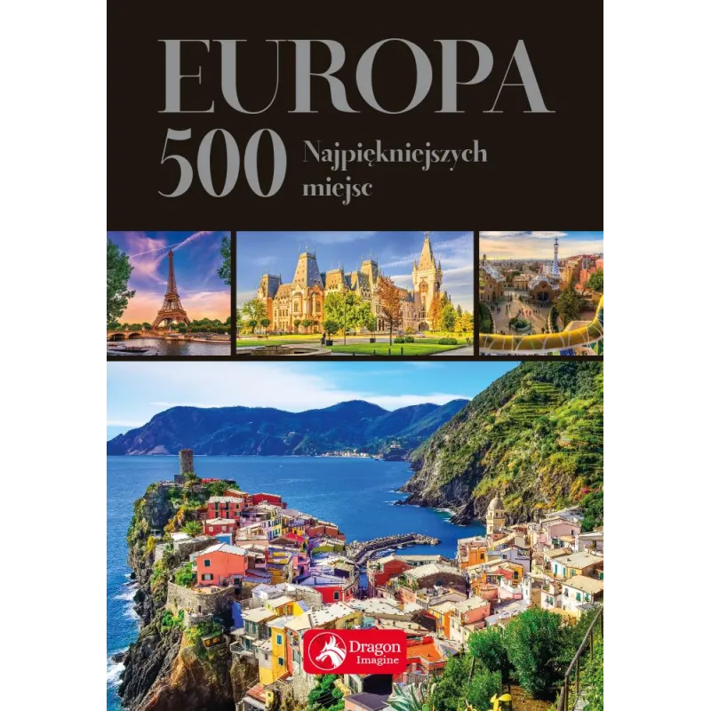 EUROPA 500 NAJPIĘKNIEJSZYCH MIEJSC PRZEWODNIK ILUSTROWANY - Dragon