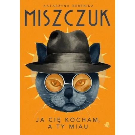 JA CIĘ KOCHAM, A TY MIAU Katarzyna Berenika Miszczuk