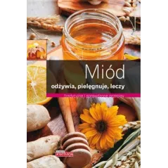 MIÓD ODŻYWIA PIELĘGNUJE LECZY TRADYCYJNE I SPRAWDZONE PRZEPISY Iwona Czarkowska - Dragon