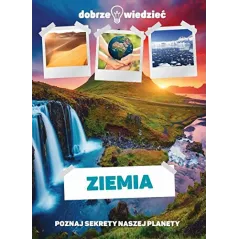 ZIEMIA. POZNAJ SEKRETY NASZEJ PLANETY 