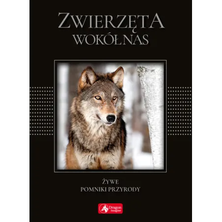 ZWIERZĘTA WOKÓŁ NAS ŻYWE POMNIKI PRZYRODY - Dragon