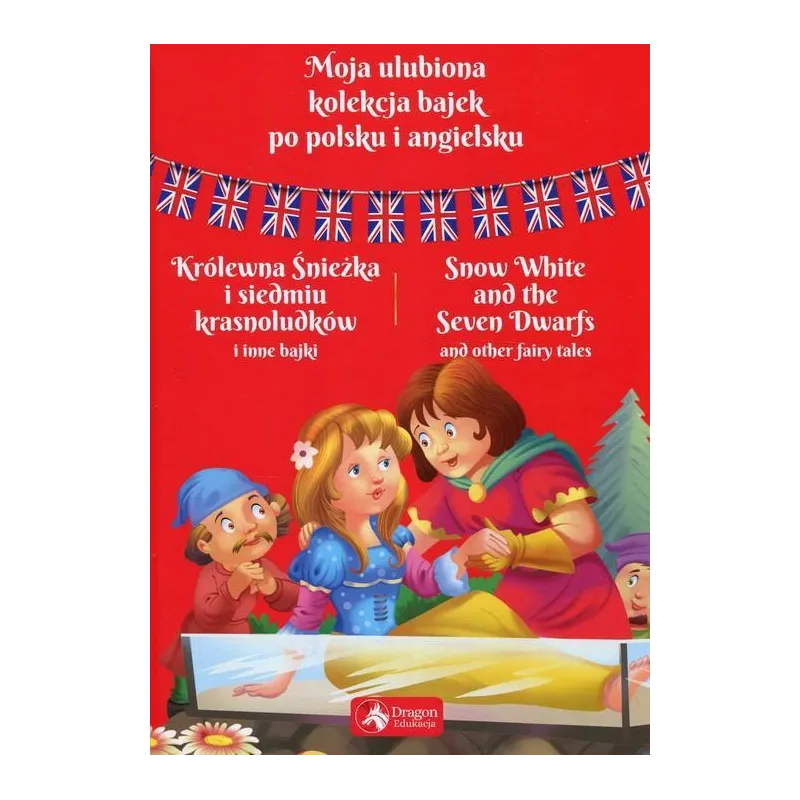 MOJA ULUBIONA KOLEKCJA BAJEK PO POLSKU I ANGIELSKU KRÓLEWNA ŚNIEŻKA I SIEDMIU KRASNOLUDKÓW I INNE BAJKI - Dragon MOJA ULUBIONA KOLEKCJA BAJEK PO POLSKU I ANGIELSKU KRÓLEWNA ŚNIEŻKA I SIEDMIU KRASNOLUDKÓW I INNE BAJKI - Dragon