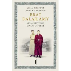 BRAT DALAJLAMY. MOJA HISTORIA WALKI O TYBET Anne Thurston - Czarne