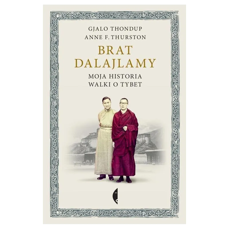 BRAT DALAJLAMY. MOJA HISTORIA WALKI O TYBET Anne Thurston - Czarne BRAT DALAJLAMY. MOJA HISTORIA WALKI O TYBET Anne Thurston - Czarne