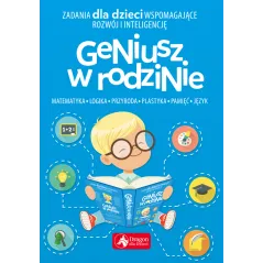 ZADANIA DLA DZIECI WSPOMAGAJĄCE ROZWÓJ I INTELIGENCJĘ GENIUSZ W RODZINIE Iwona Baturo - Dragon