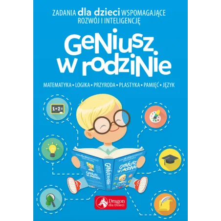 ZADANIA DLA DZIECI WSPOMAGAJĄCE ROZWÓJ I INTELIGENCJĘ GENIUSZ W RODZINIE Iwona Baturo - Dragon