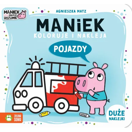 Pojazdy. Maniek Koloruje I Nakleja