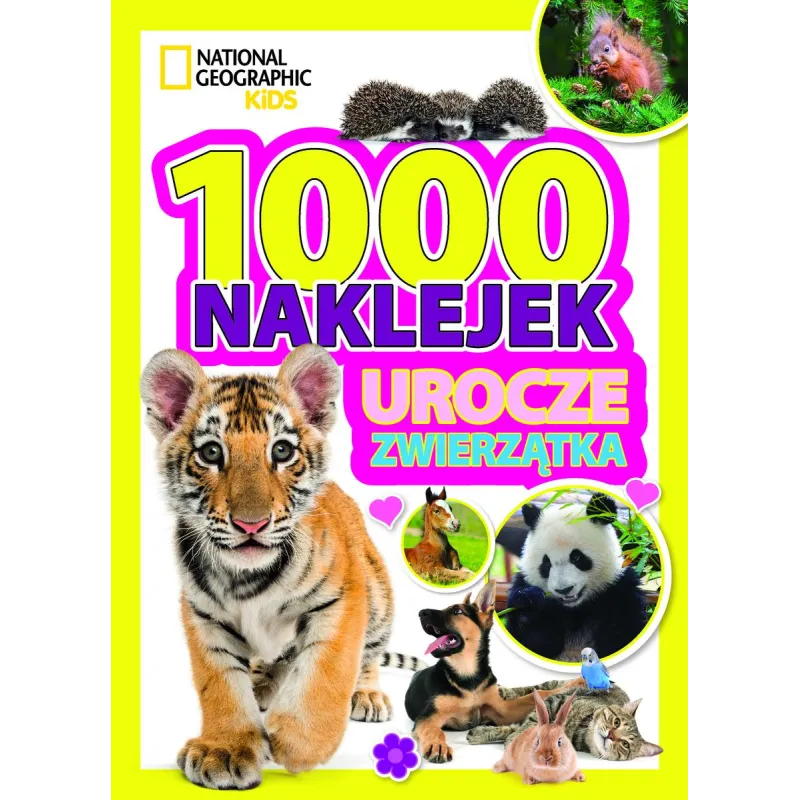 UROCZE ZWIERZĄTKA. NATIONAL GEOGRAPHIC KIDS. 1000 NAKLEJEK