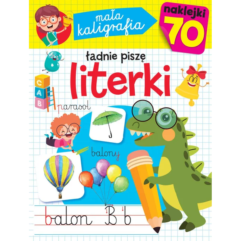 ŁADNIE PISZĘ LITERKI. MAŁA KALIGRAFIA Z NAKLEJKAMI ŁADNIE PISZĘ LITERKI. MAŁA KALIGRAFIA Z NAKLEJKAMI