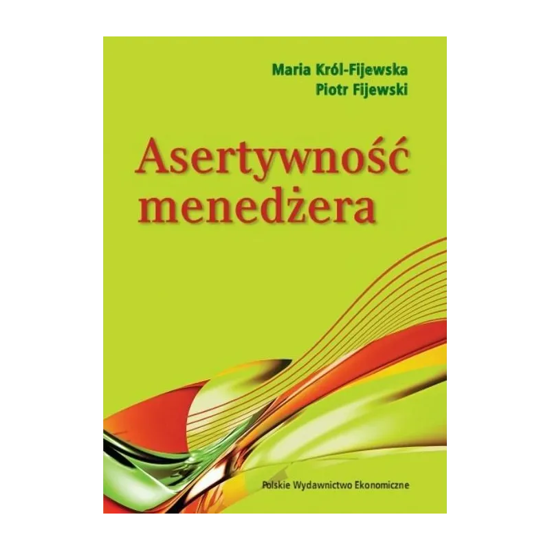 ASERTYWNOŚĆ MENEDŻERA Piotr Fijewski, Marta Król-Fijewska ASERTYWNOŚĆ MENEDŻERA Piotr Fijewski, Marta Król-Fijewska