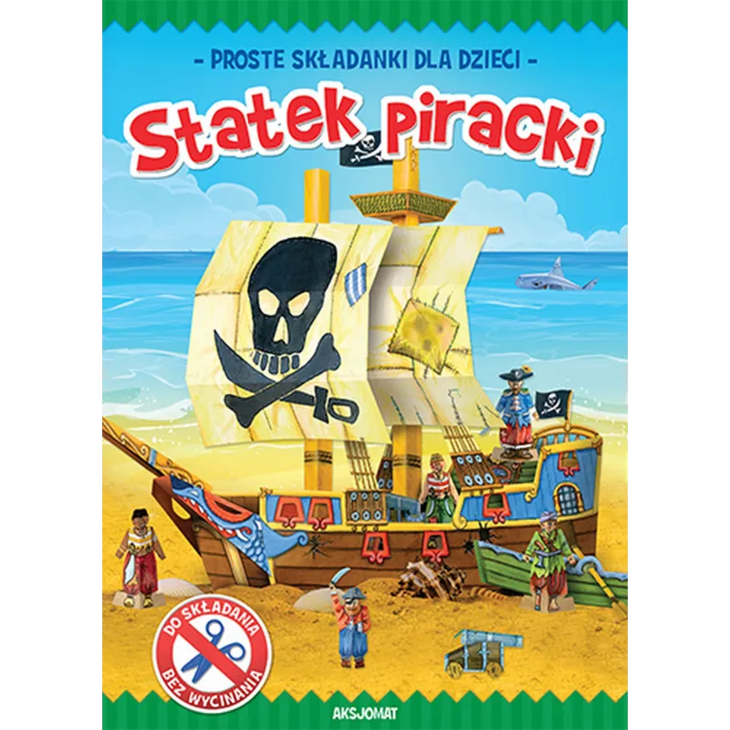 STATEK PIRACKI PROSTE SKŁADANKI DLA DZIECI OPRACOWANIE ZBIOROWE STATEK PIRACKI PROSTE SKŁADANKI DLA DZIECI OPRACOWANIE ZBIOROWE