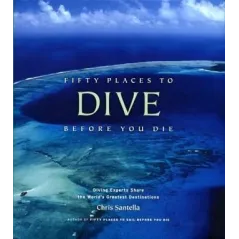 FIFTY PLACES TO DIVE BEFORE YOU DIE: DIVING EXPERTS SHARE THE WORLD'S GREATEST DESTINATIONS