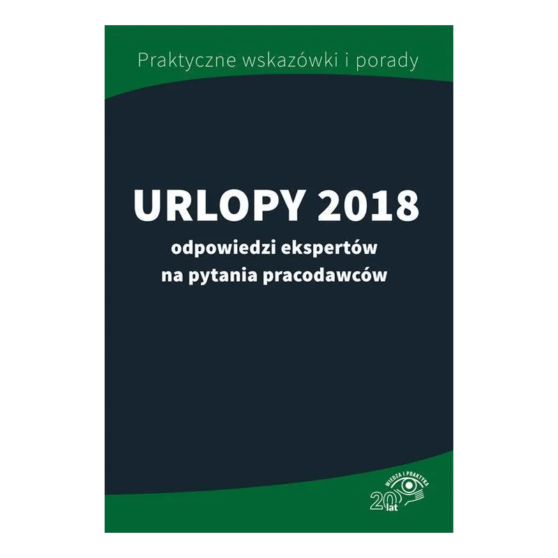 URLOPY 2018 - ODPOWIEDZI EKSPERTÓW NA PYTANIA PRACODAWCÓW - Wiedza i Praktyka
