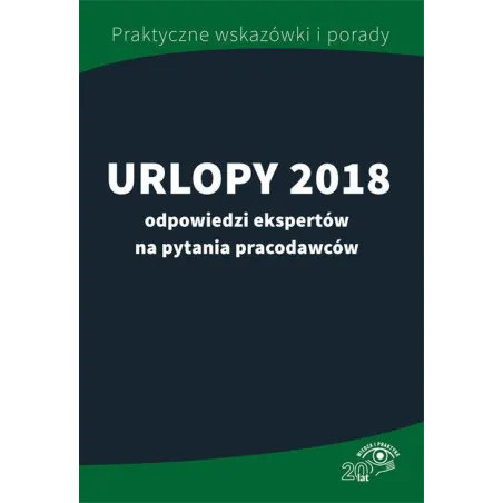 URLOPY 2018 - ODPOWIEDZI EKSPERTÓW NA PYTANIA PRACODAWCÓW - Wiedza i Praktyka