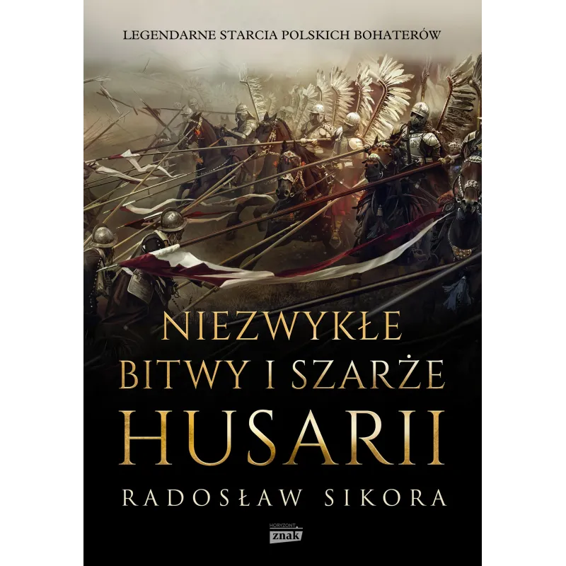 NIEZWYKŁE BITWY I SZARŻE HUSARII Radosław Sikora - Znak Horyzont