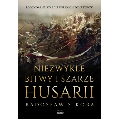 NIEZWYKŁE BITWY I SZARŻE HUSARII Radosław Sikora - Znak Horyzont