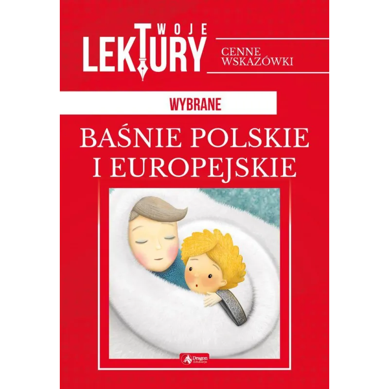 WYBRANE BAŚNIE POLSKIE I EUROPEJSKIE. TWOJE LEKTURY - Dragon