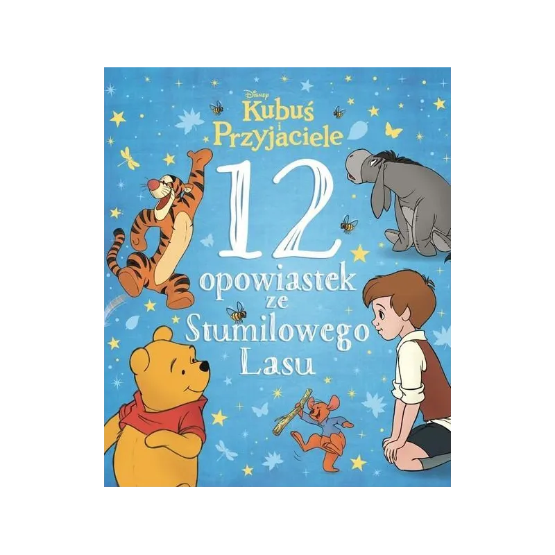 DISNEY KUBUŚ I PRZYJACIELE. 12 OPOWIASTEK ZE STUMILOWEGO LASU