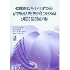 EKONOMICZNE I POLITYCZNE WYZWANIA WE WSPÓŁCZESNYM ŁADZIE GLOBALNYM Maria Giedz, Artur R. Kozłowski, Rafał Majewski - CEDEWU