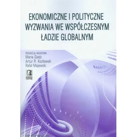 EKONOMICZNE I POLITYCZNE WYZWANIA WE WSPÓŁCZESNYM ŁADZIE GLOBALNYM Maria Giedz, Artur R. Kozłowski, Rafał Majewski - CEDEWU