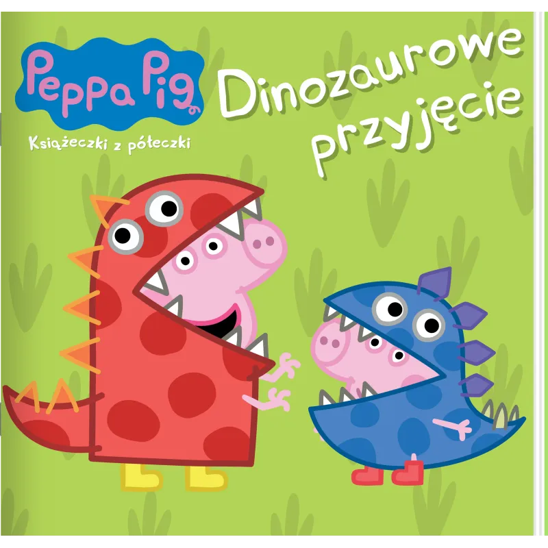 ŚWINKA PEPPA. DINOZAUROWE PRZYJĘCIE. KSIĄŻECZKI Z PÓŁECZKI