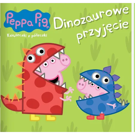ŚWINKA PEPPA. DINOZAUROWE PRZYJĘCIE. KSIĄŻECZKI Z PÓŁECZKI