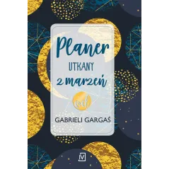 PLANER UTKANY Z MARZEŃ OD GABRIELI GARGAŚ Gabriela Gargaś - Czwarta Strona