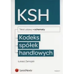 KODEKS SPÓŁEK HANDLOWYCH TEKST USTAW + SCHEMATY Łukasz Zamojski - LexisNexis