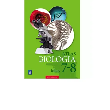 Biologia Atlas Dla Klasy 7-8 Szkoły Podstawowej Biologia Atlas Dla Klasy 7-8 Szkoły Podstawowej