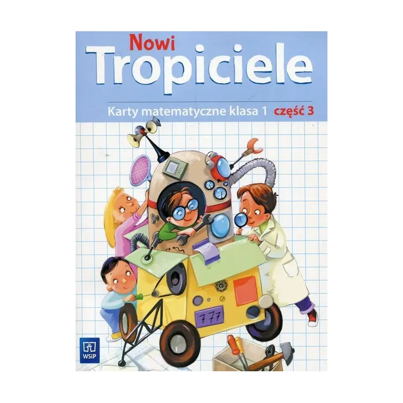 NOWI TROPICIELE KL.1 MATEMATYKA 3 EDUKACJA WCZESNOSZKOLNA - WSiP NOWI TROPICIELE KL.1 MATEMATYKA 3 EDUKACJA WCZESNOSZKOLNA - WSiP
