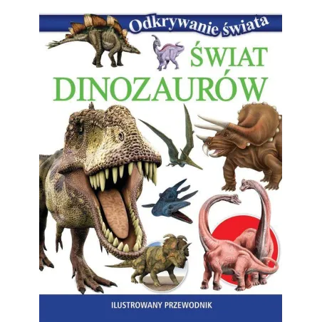 Świat Dinozaurów. Odkrywanie Świata