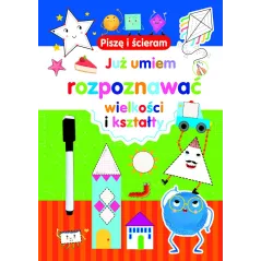 JUŻ UMIEM ROZPOZNAWAĆ WIELKOŚCI I KSZTAŁTY. PISZĘ I ŚCIERAM