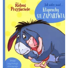 DISNEY KUBUŚ I PRZYJACIELE. JAK WIDZĘ ŚWIAT... KŁAPOUCHY SIĘ ZAMARTWIA Aleksandra Górska