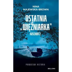 OSTATNIA WIĘŹNIARKA AUSCHWITZ - Bellona